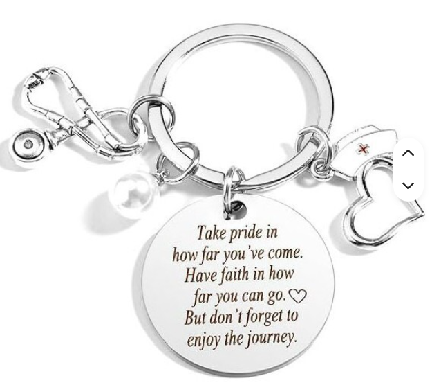 Key Chain for Nurses - Take pride in how far you've come. Have faith in how far you can go. But don't forget to enjoy the journey